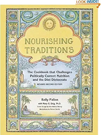 Nourishing Traditions: The Cookbook that Challenges Politically Correct Nutrition and the Diet Dictocrats by Sally Fallon and Mary Enig (Oct 1, 1999)